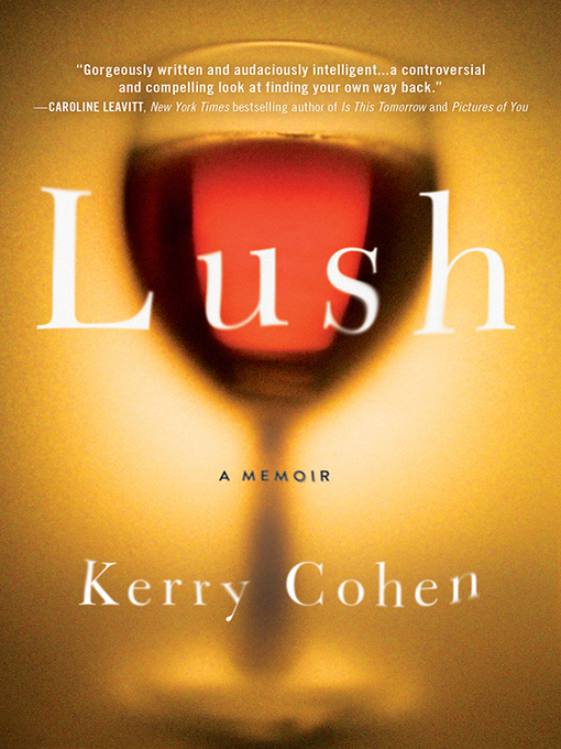 Title details for Lush by Kerry Cohen - Available